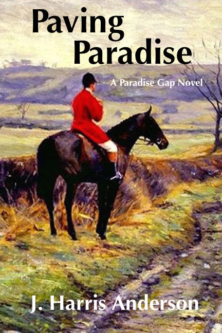 Paving Paradise, a Paradise Gap Novel by author J. Harris Anderson of Blue Cardinal Press